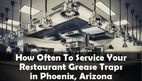 how-often-to-clean-restaurant-grease-trap-phoenix-arizona how-often-to-clean-restaurant-grease-trap-phoenix-arizona